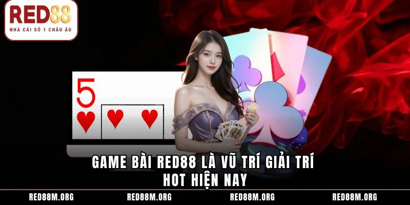 Game bài Red88 là vũ trí giải trí hot hiện nay
