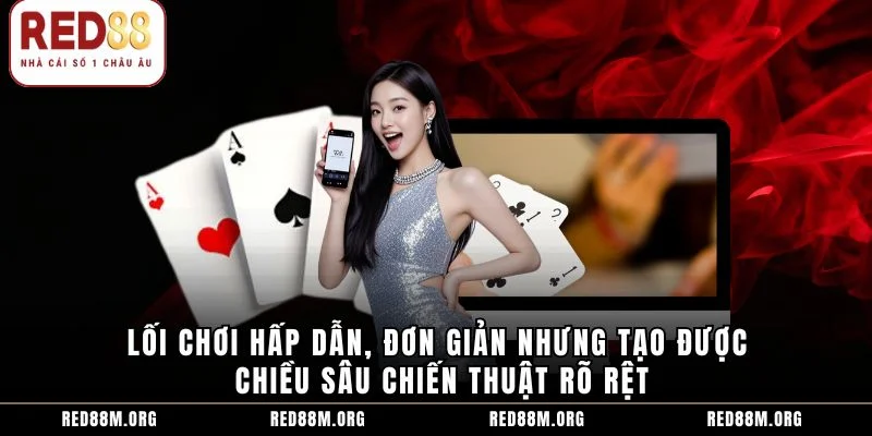 Lối chơi hấp dẫn, đơn giản nhưng tạo được chiều sâu chiến thuật rõ rệt