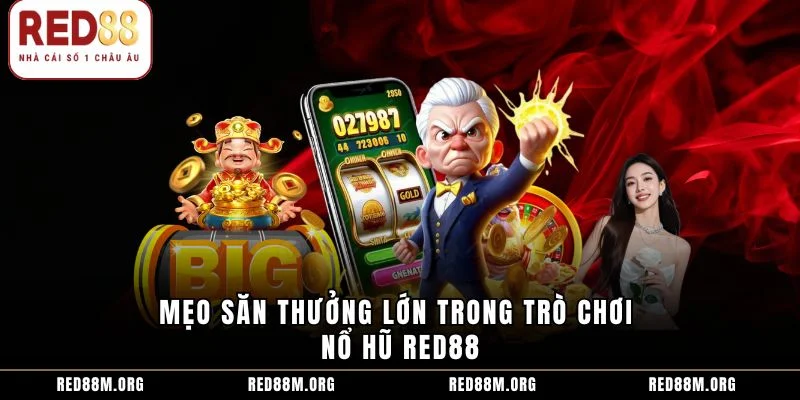 Mẹo săn thưởng lớn trong trò chơi nổ hũ Red88