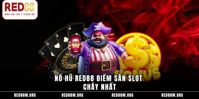 Nổ hũ Red88 điểm săn slot cháy nhất