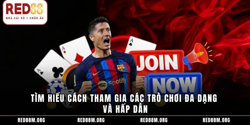 Tìm hiểu cách tham gia các trò chơi đa dạng và hấp dẫn