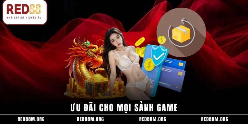 Ưu đãi cho mọi sảnh game