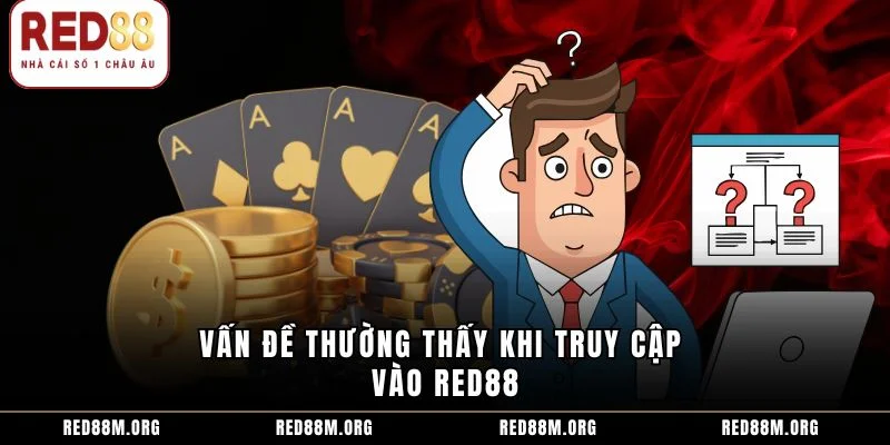 Vấn đề thường thấy khi truy cập vào Red88